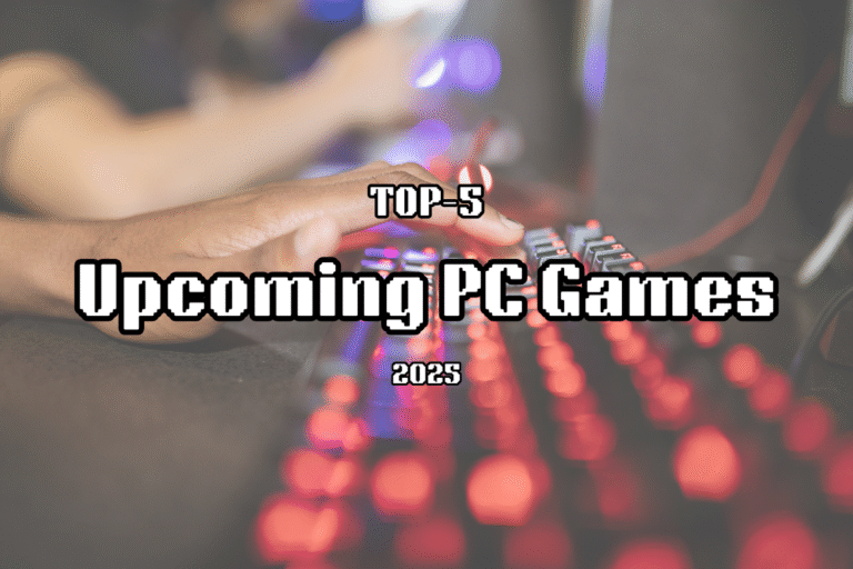 Top-5 Upcoming PC Games 2025